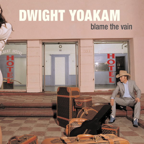 Dwight Yoakam, Blame the Vain