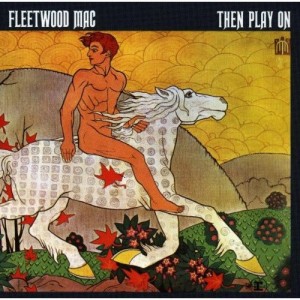 Fleetwood Mac Then Play On